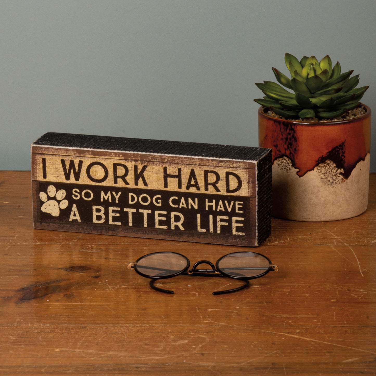 Box Sign - "I Work Hard So My Dog..."
