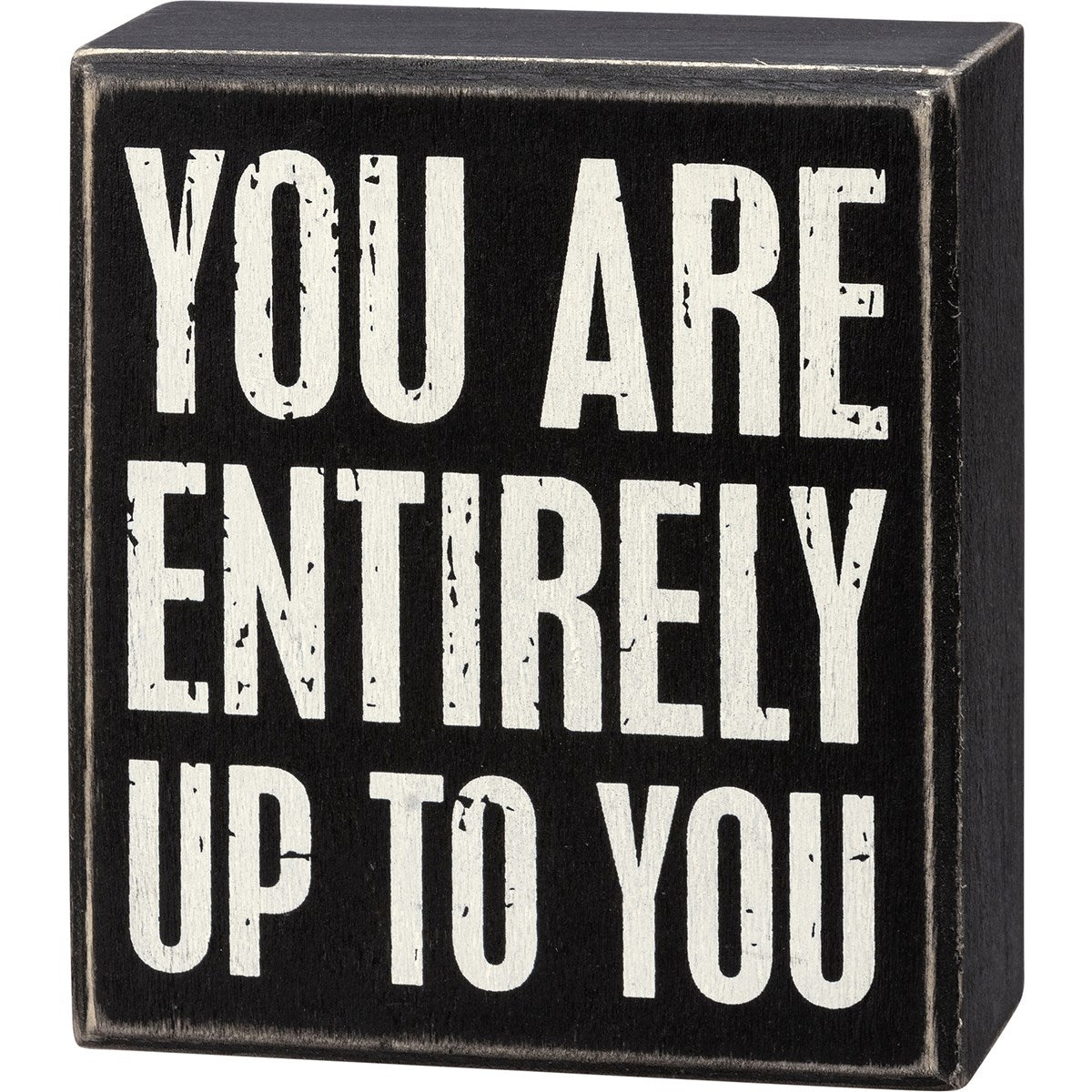 Box Sign - "You Are Entirely Up To You"
