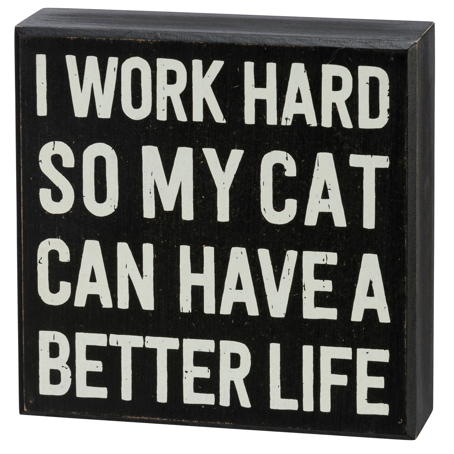 Box Sign - "I Work Hard So My Cat..."