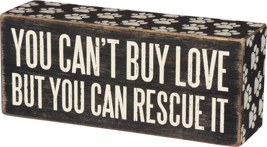 Box Sign - "You Can't Buy Love But You Can Rescue It"